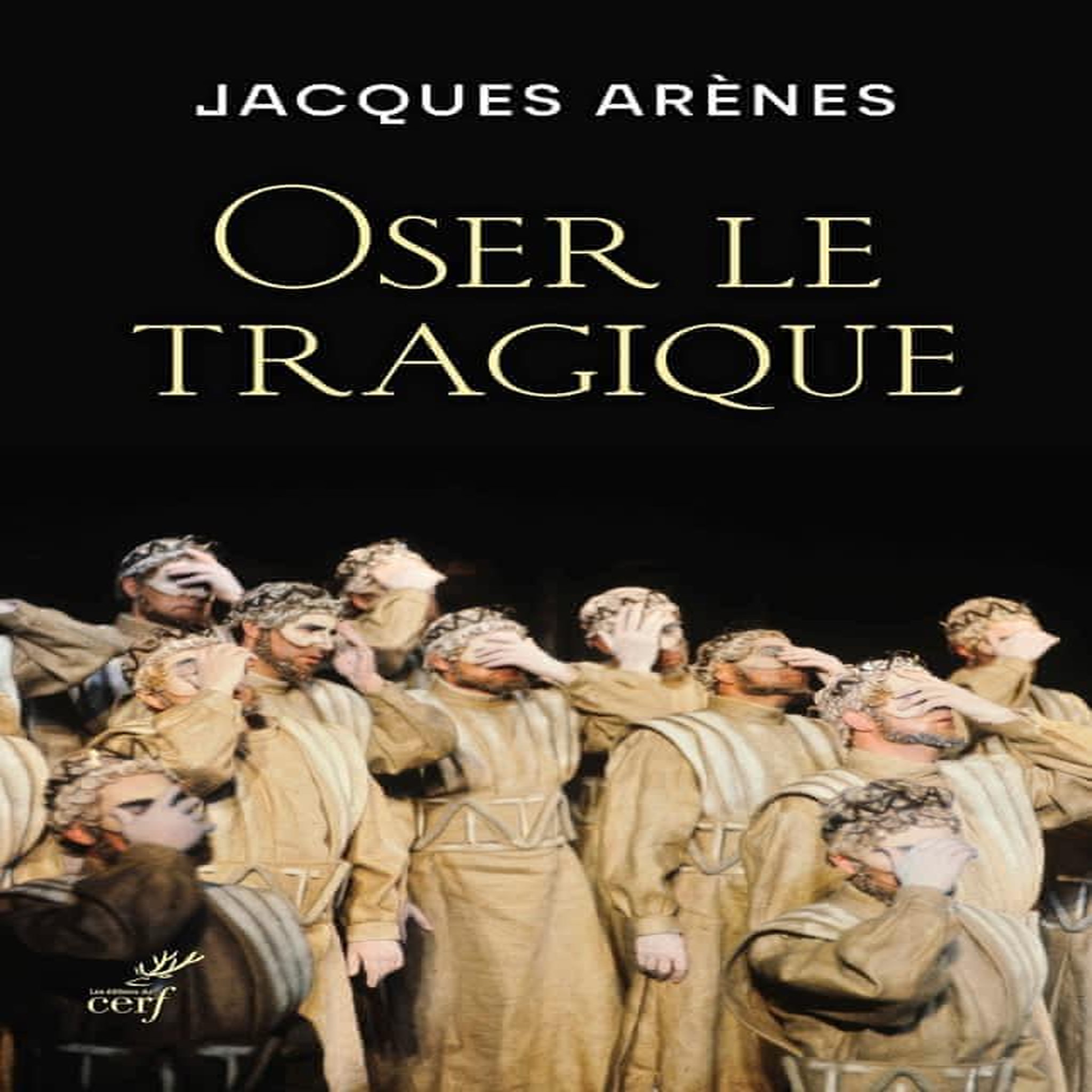 OSER LE TRAGIQUE. SHAKESPEARE, DOSTOIEVSKI ET BERNANOS, NOS BIENVEILLANTS PSYCHANALYSTES..., Arènes Jacques