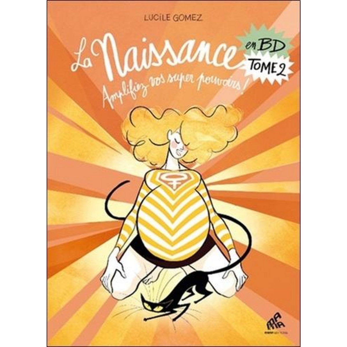 LA NAISSANCE EN BD TOME 2 : AMPLIFIEZ VOS SUPER POUVOIRS !, Gomez Lucile