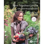 MON FABULEUX JARDIN EN PERMACULTURE. LEGUMES, FRUITS, FLEURS, PETIT ELEVAGE ET ART DE VIVRE, Chioca Marie