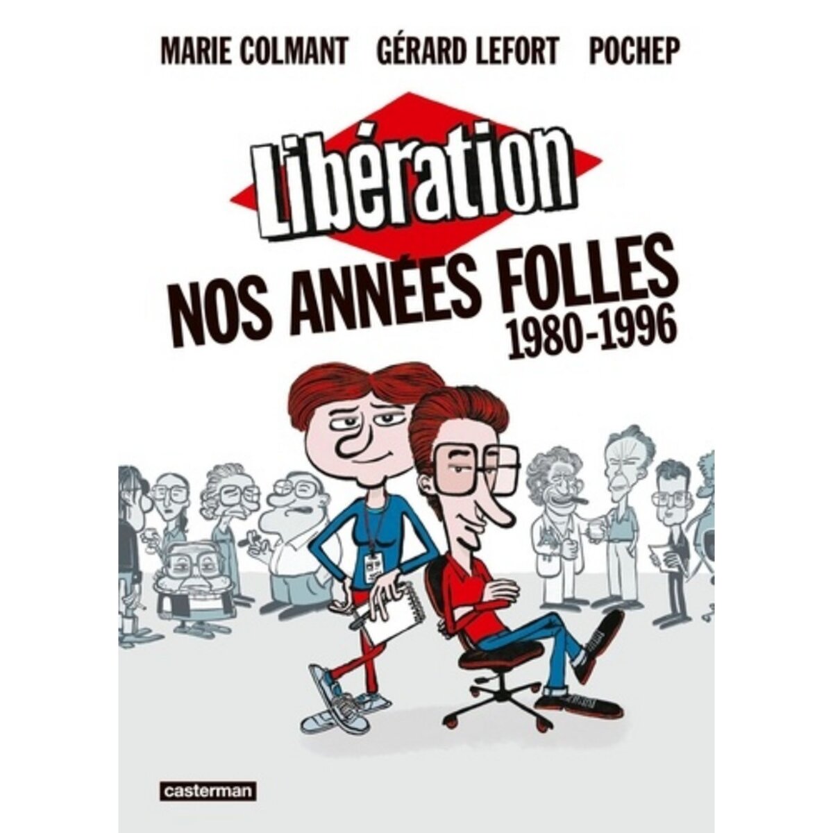  LIBERATION. NOS ANNEES FOLLES, 1980-1996, Lefort Gérard