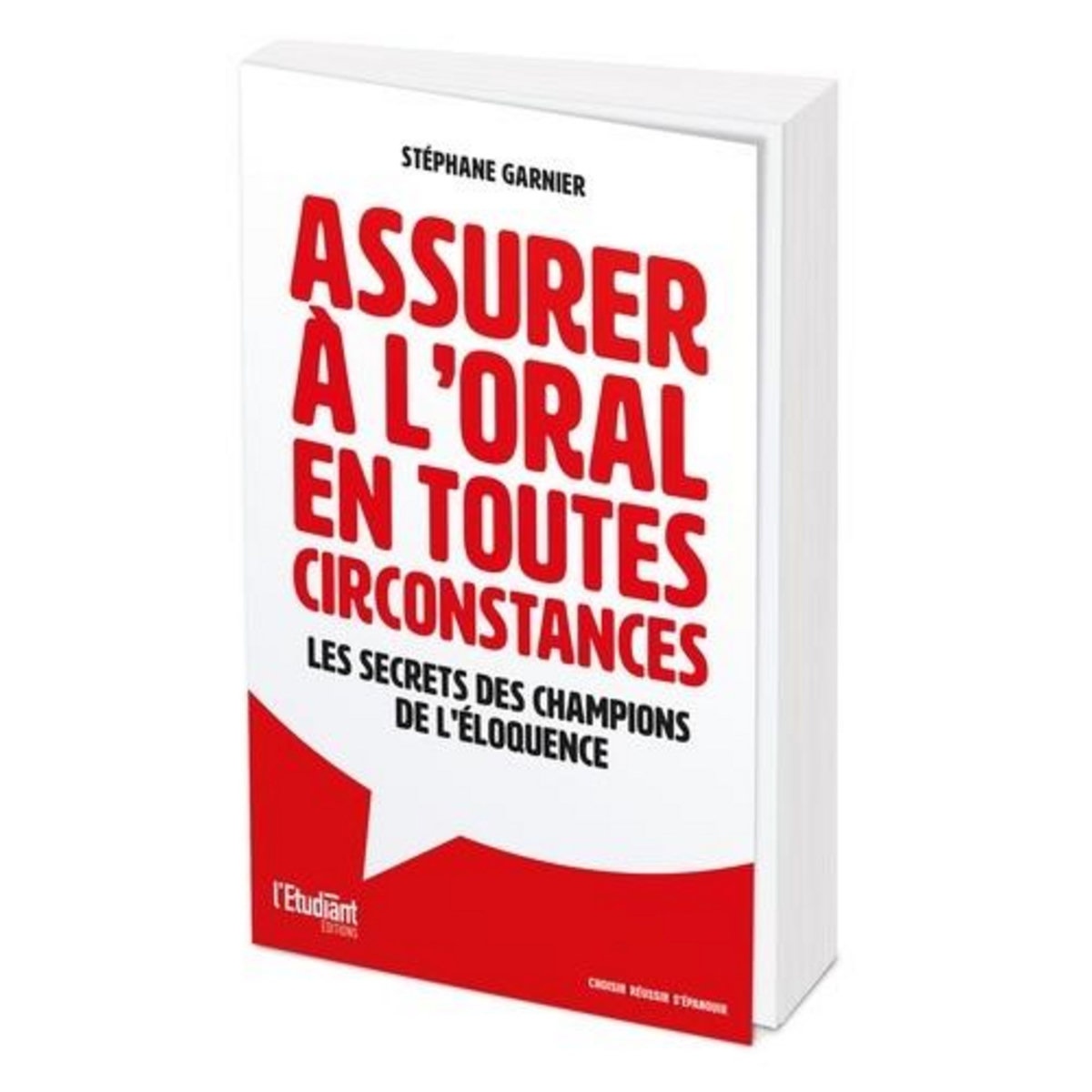 ASSURER A L'ORAL EN TOUTES CIRCONSTANCES. LES SECRETS DES CHAMPIONS DE L'ELOQUENCE, Garnier Stéphane