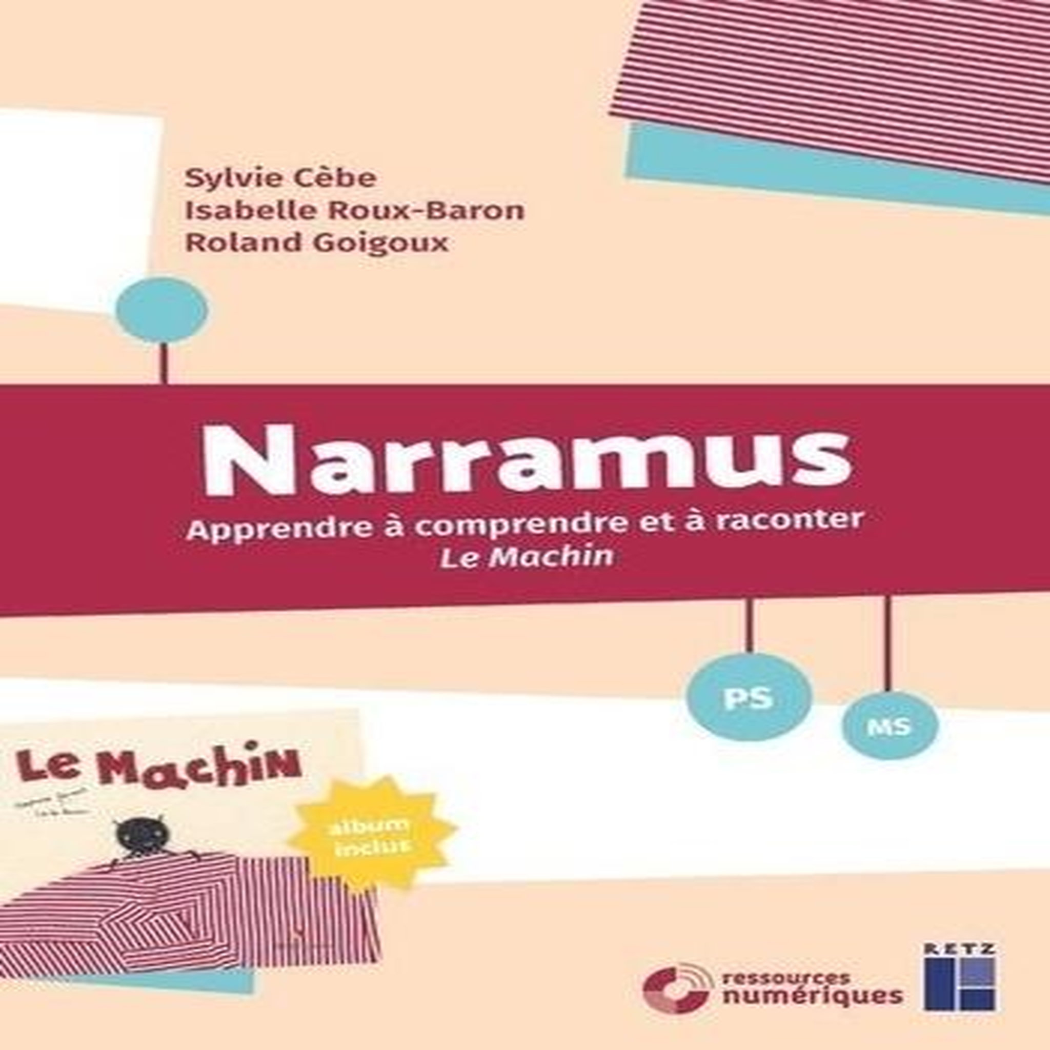 NARRAMUS PS-MS. APPRENDRE A COMPRENDRE ET A RACONTER LE MACHIN (ALBUM INCLUS), Cèbe Sylvie