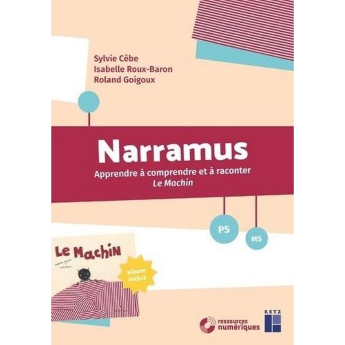 NARRAMUS PS-MS. APPRENDRE A COMPRENDRE ET A RACONTER LE MACHIN (ALBUM INCLUS), Cèbe Sylvie