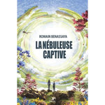 LA NEBULEUSE CAPTIVE, Benassaya Romain