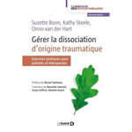 GERER LA DISSOCIATION D'ORIGINIE TRAUMATIQUE. EXERCICES PRATIQUES POUR PATIENTS ET THERAPEUTES, Boon Suzette