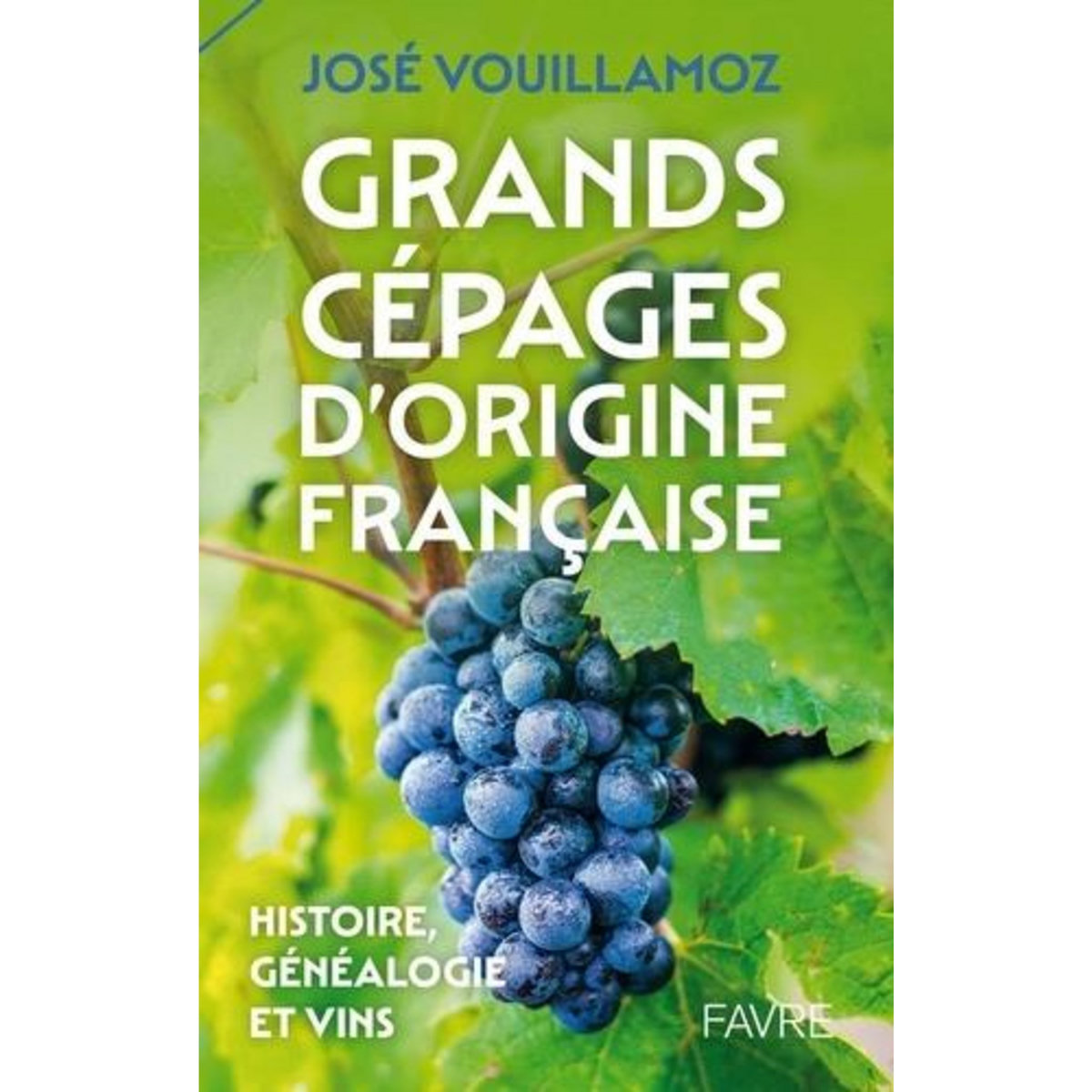 GRANDS CEPAGES D'ORIGINE FRANCAISE. HISTOIRE, GENEALOGIE ET VINS, Vouillamoz José