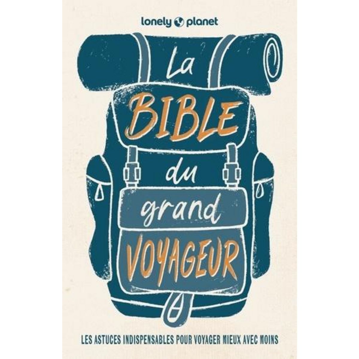 LA BIBLE DU GRAND VOYAGEUR. LES ASTUCES INDISPENSABLES POUR VOYAGER MIEUX AVEC MOINS, 6E EDITION, Bouchard Anick-Marie