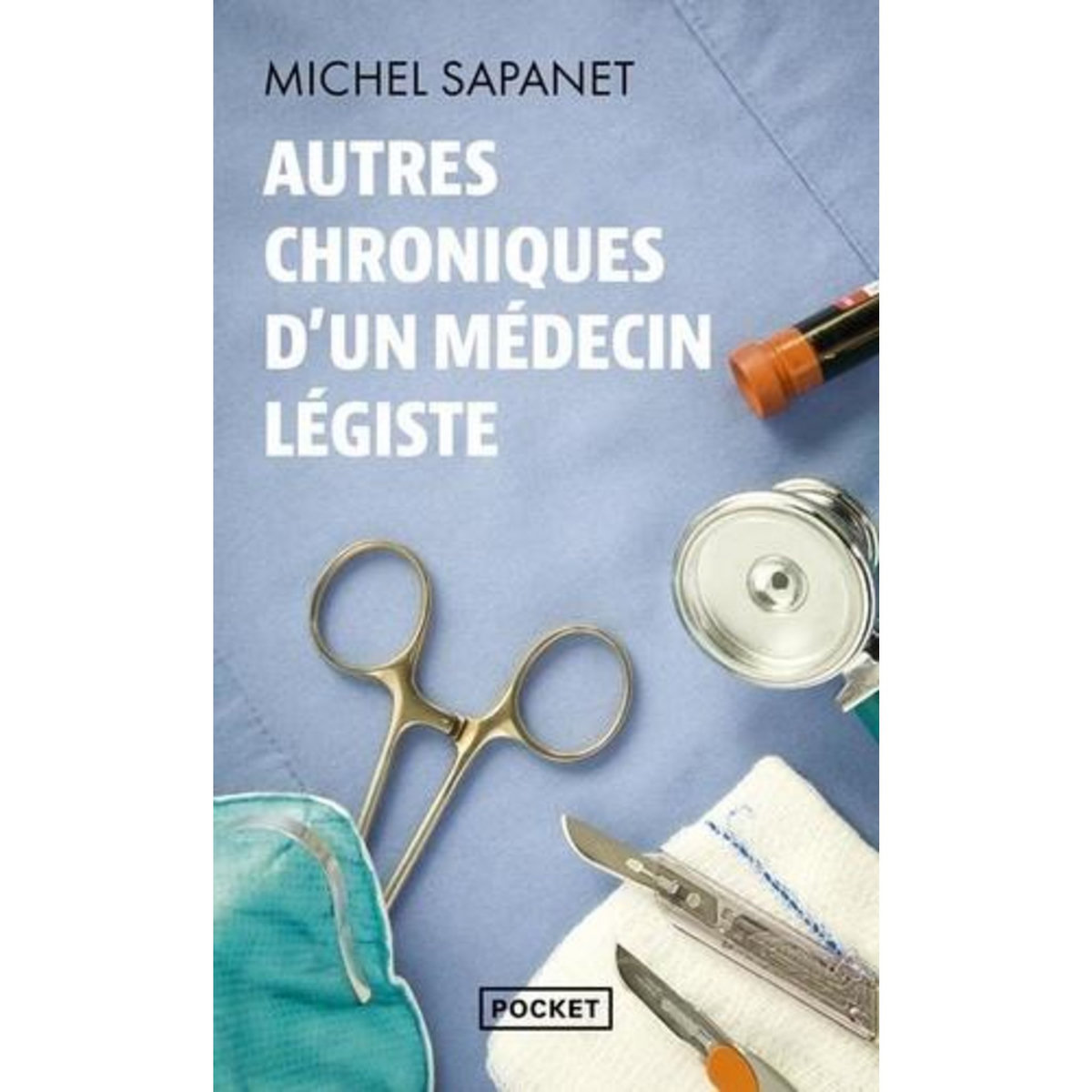 AUTRES CHRONIQUES D'UN MEDECIN LEGISTE, Sapanet Michel