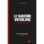 LE RACISME ANTIBLANC. L'ENQUETE INTERDITE, Bousquet François