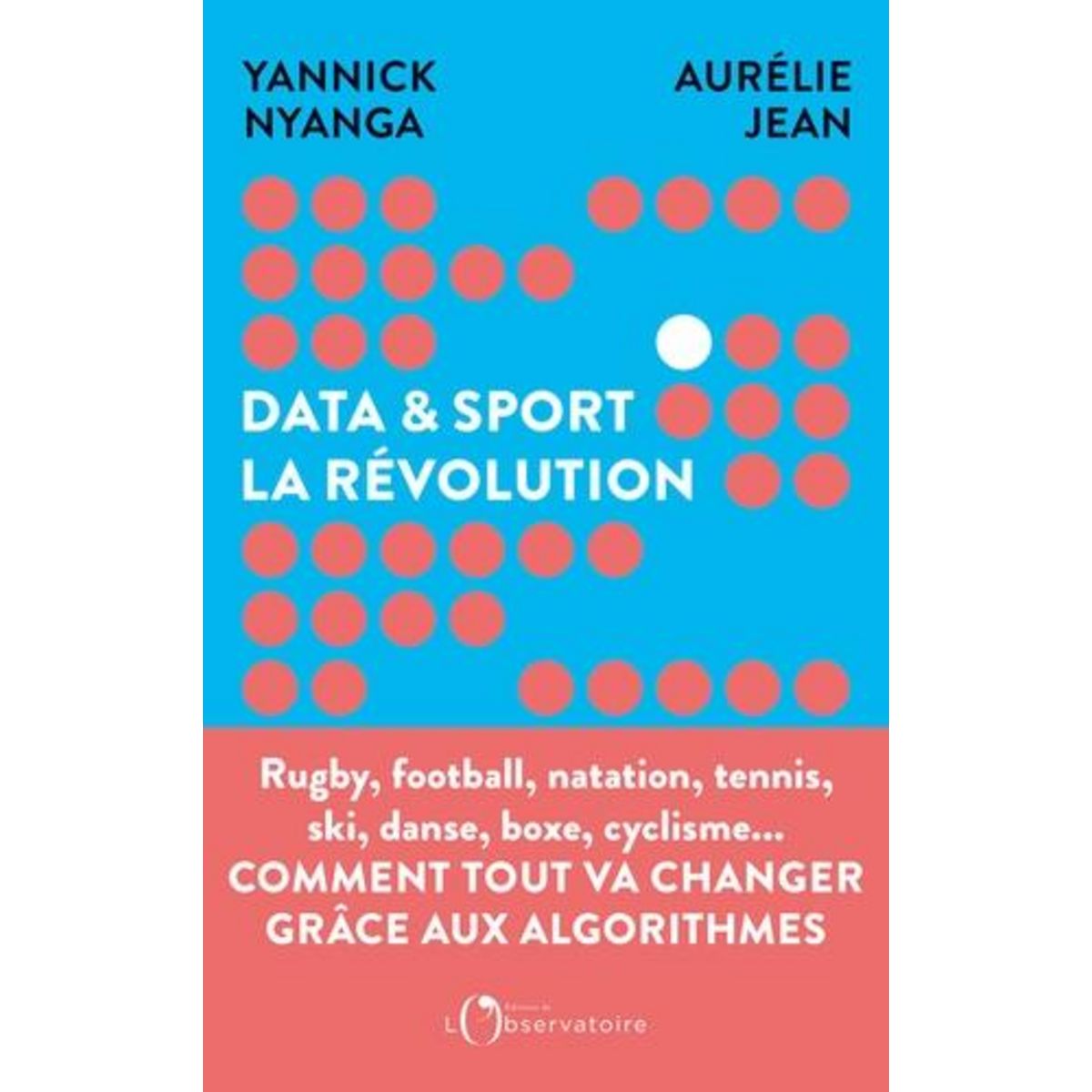 DATA & SPORT : LA REVOLUTION. COMMENT LA DATA REVOLUTIONNE LE SPORT, Jean Aurélie