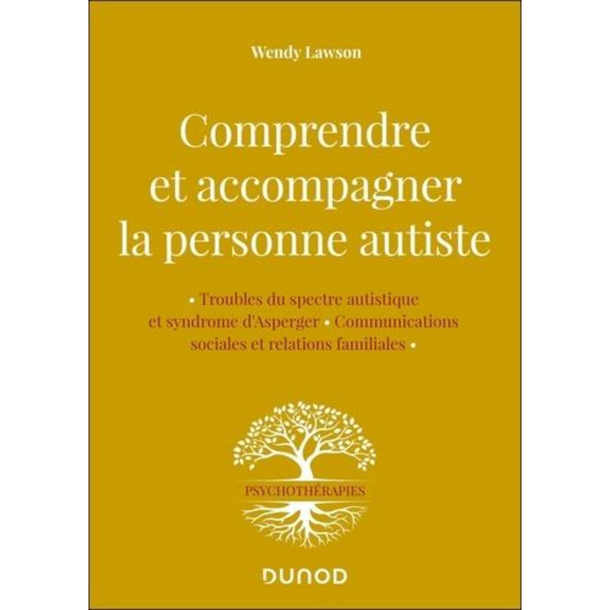 COMPRENDRE ET ACCOMPAGNER LA PERSONNE AUTISTE. TROUBLE DU SPECTRE AUTISTIQUE ET SYNDROME D'ASPERGER, COMMUNICATIONS SOCIALES ET RELATIONS FAMILIALES, Lawson Wendy
