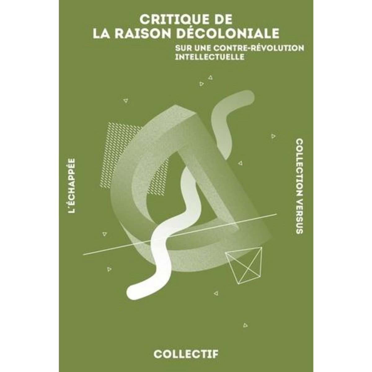 CRITIQUE DE LA RAISON DECOLONIALE. SUR UNE CONTRE-REVOLUTION INTELLECTUELLE, Gaussens Pierre