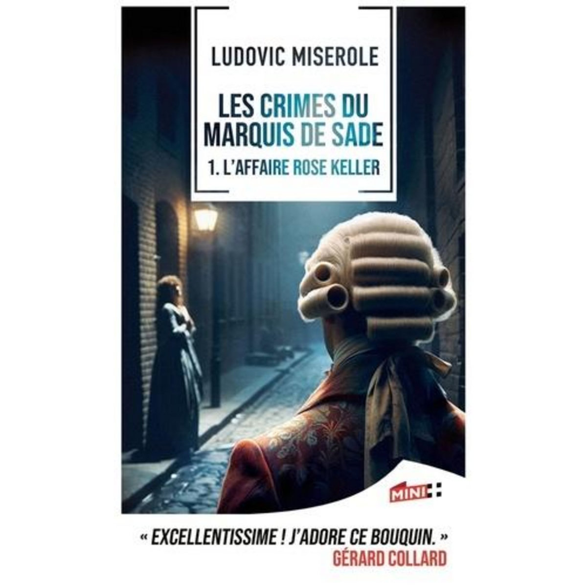 LES CRIMES DU MARQUIS DE SADE TOME 1 : L'AFFAIRE ROSE KELLER, Miserole Ludovic