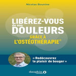 LIBEREZ VOUS DE VOS DOULEURS. GRACE A L'OSTEOTHERAPIE, Bounine Nicolas