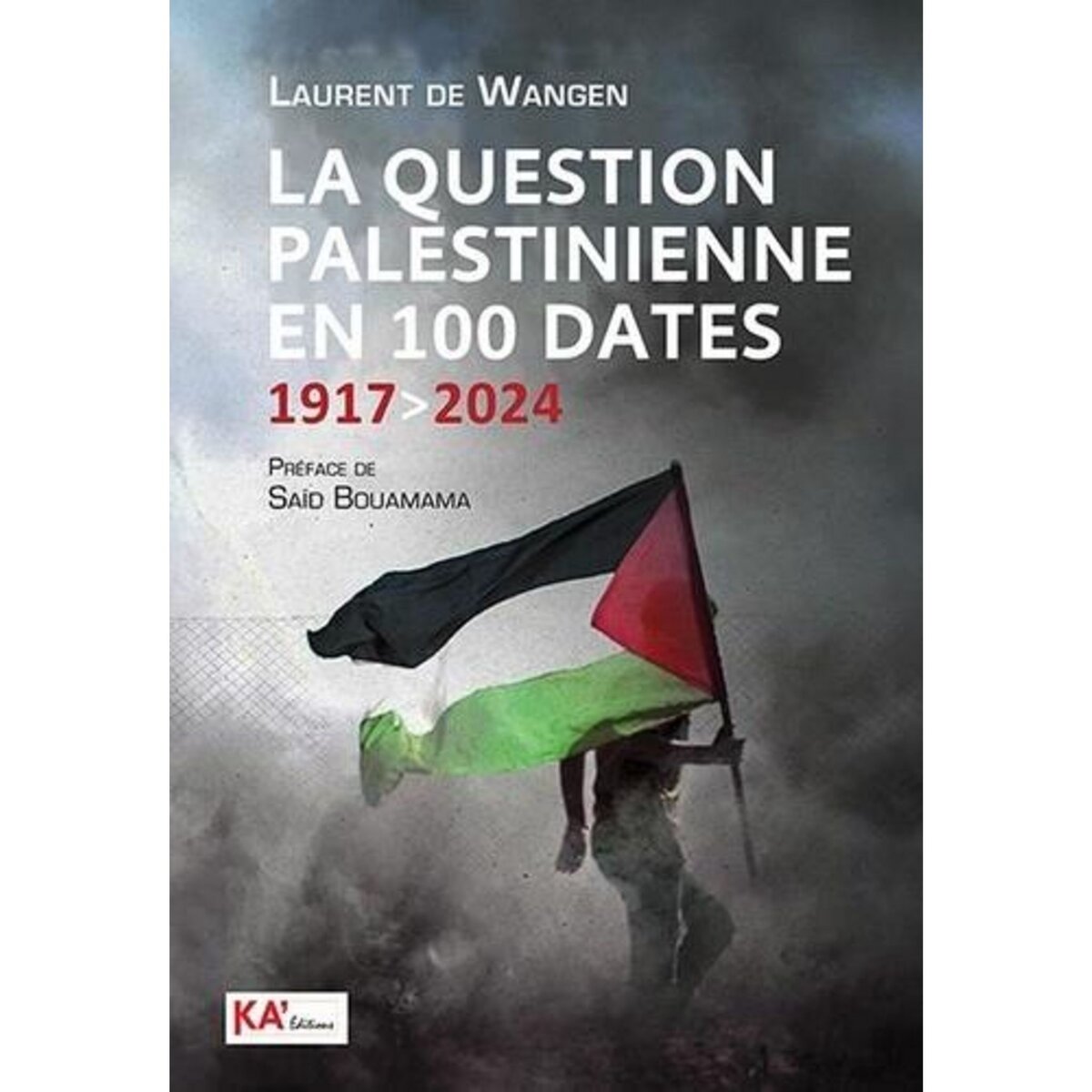 LA QUESTION PALESTINIENNE EN 100 DATES. 1917 A 2024, De Wangen Laurent