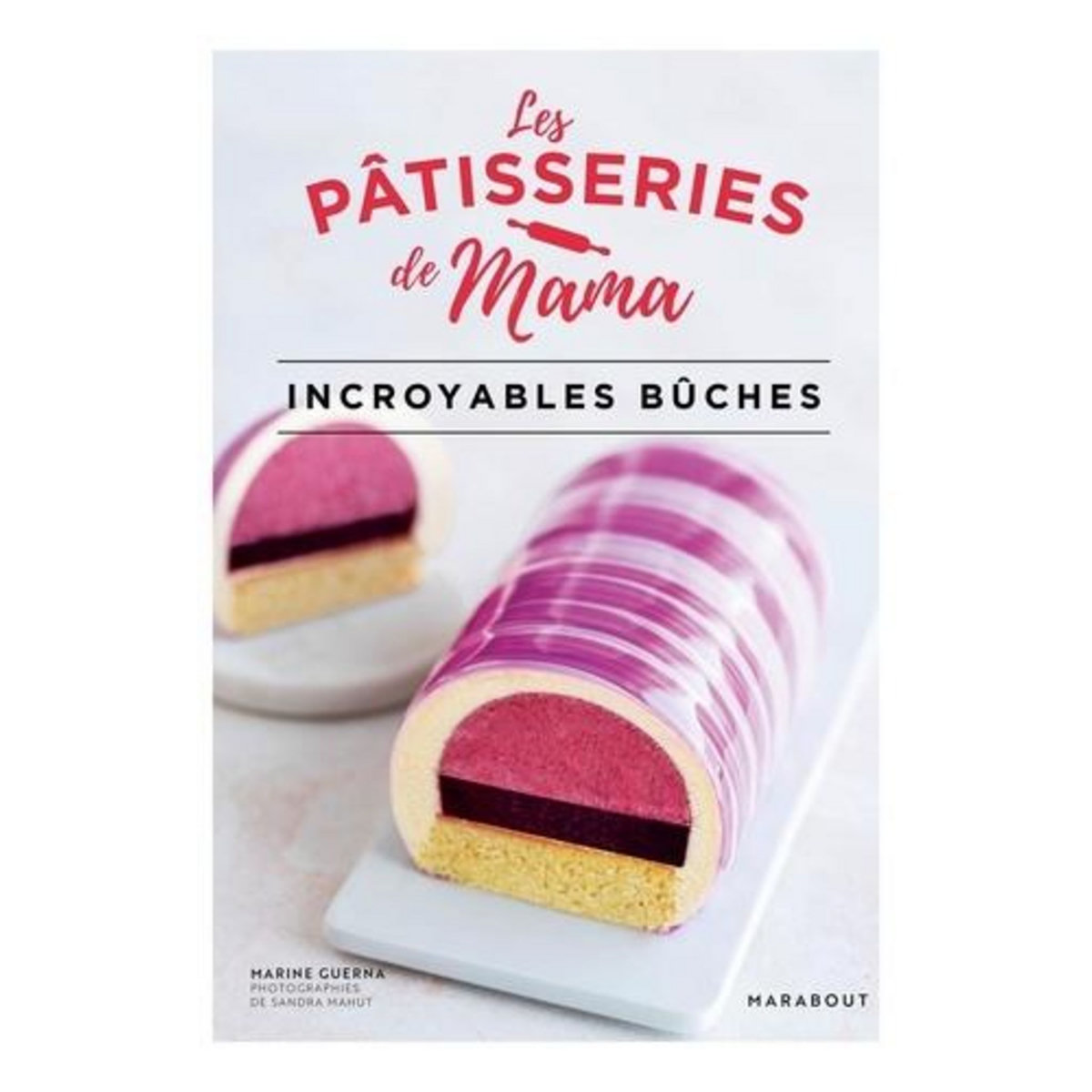 LES PATISSERIES DE MAMA. INCROYABLES BUCHES, Guerna Marine