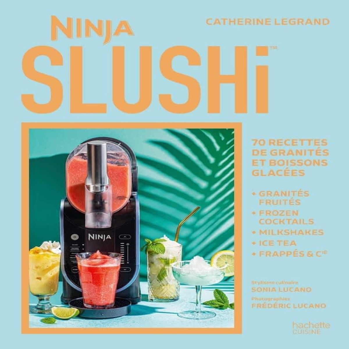 NINJA SLUSHI. 70 RECETTES DE GRANITES ET BOISSONS GLACEES, Legrand Catherine