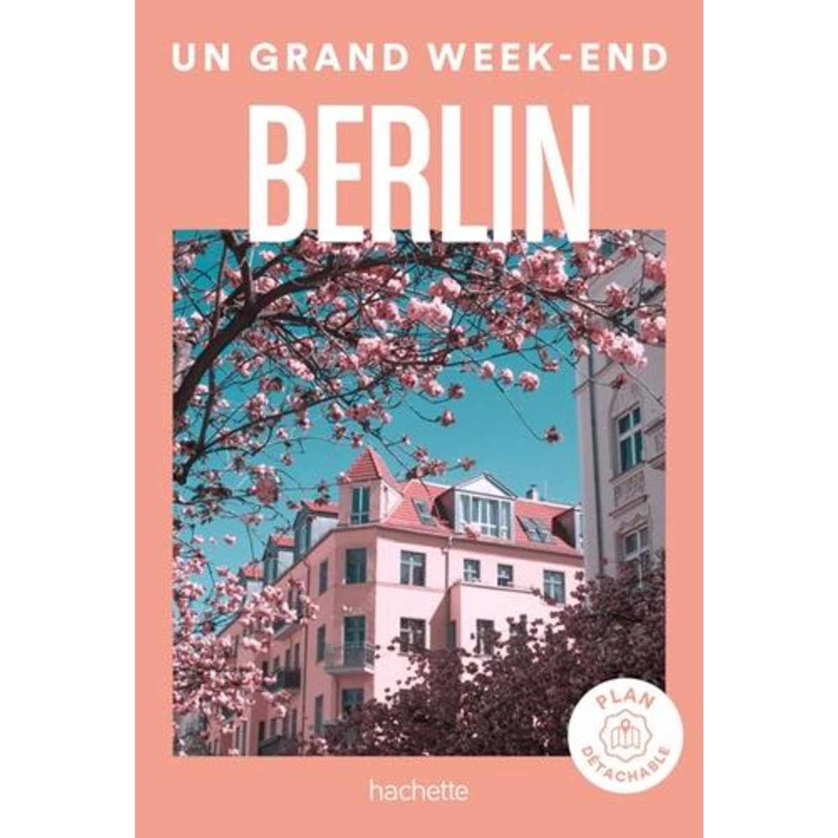 UN GRAND WEEK-END A BERLIN. EDITION 2024. AVEC 1 PLAN DETACHABLE, Pairault Gwénaëlle