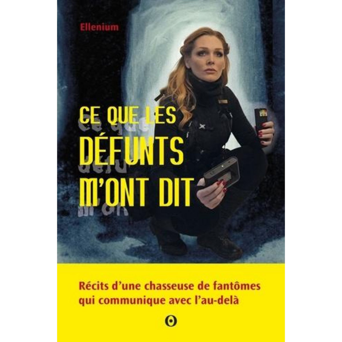 CE QUE LES DEFUNTS M'ONT DIT. RECITS D'UNE CHASSEUSE DE FANTOMES QUI COMMUNIQUE AVEC L'AU-DELA, Ellenium