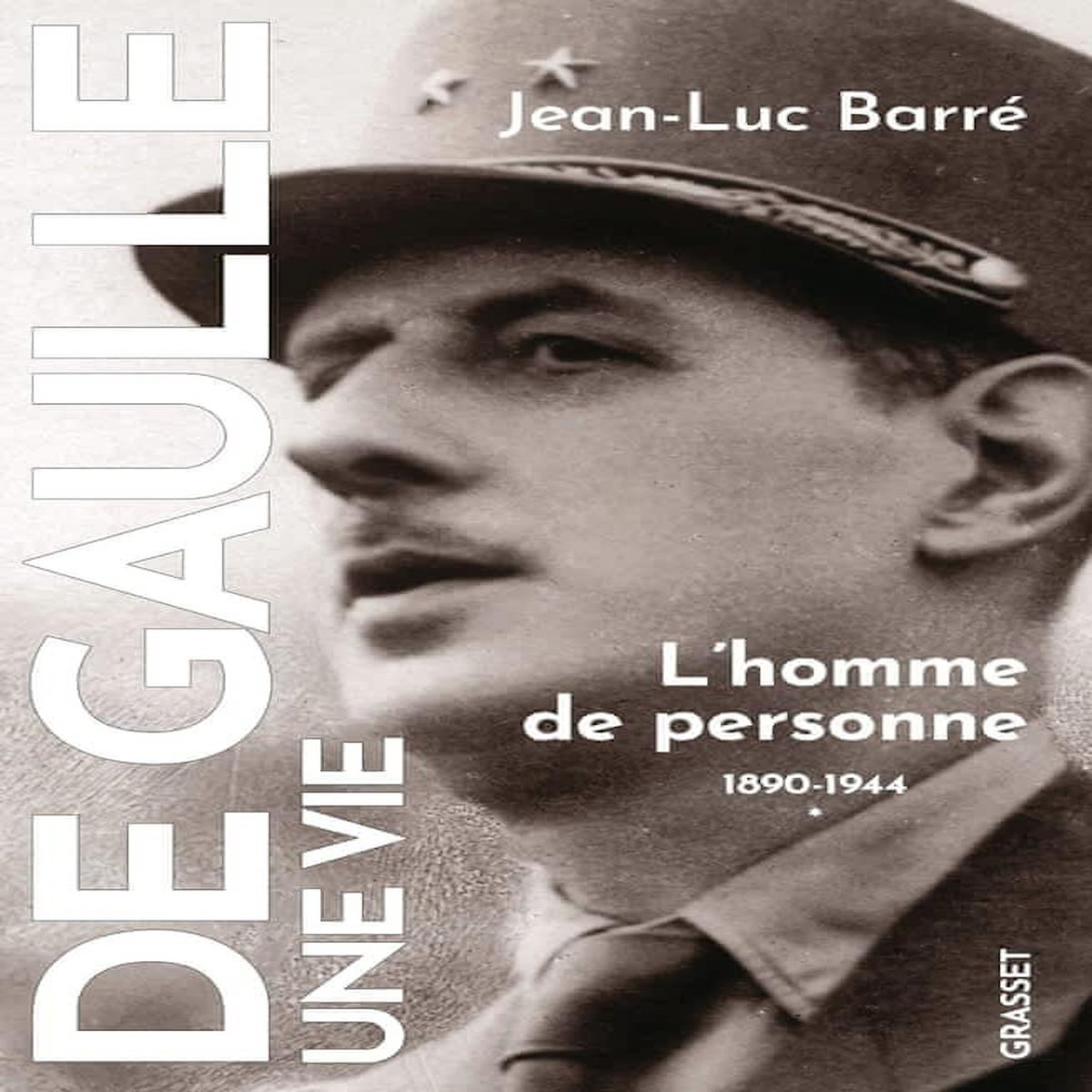 DE GAULLE, UNE VIE. TOME 1, L'HOMME DE PERSONNE (1890-1944), Barré Jean-Luc