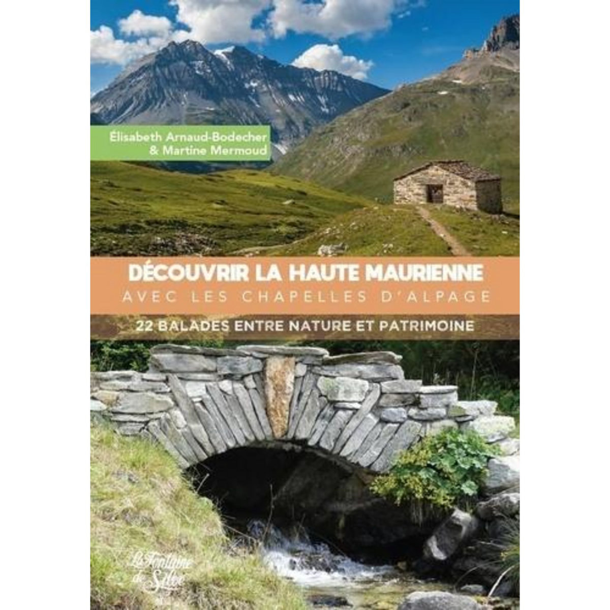 DECOUVRIR LA HAUTE MAURIENNE AVEC LES CHAPELLES D'ALPAGE. 22 BALADES ENTRE NATURE ET PATRIMOINE, Arnaud-Bodecher Elisabeth