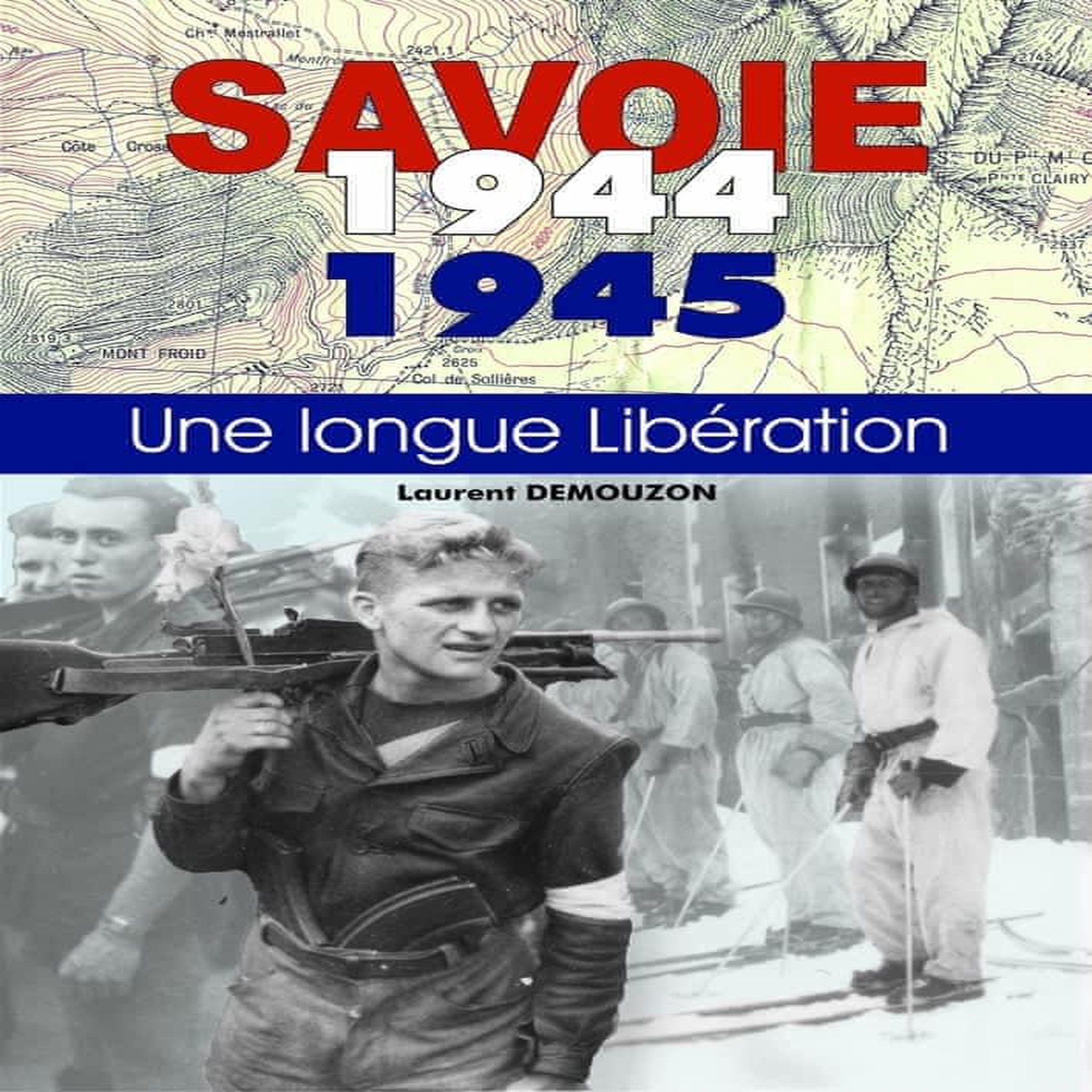 SAVOIE 1944-1945. UNE LONGUE LIBERATION, Demouzon Laurent