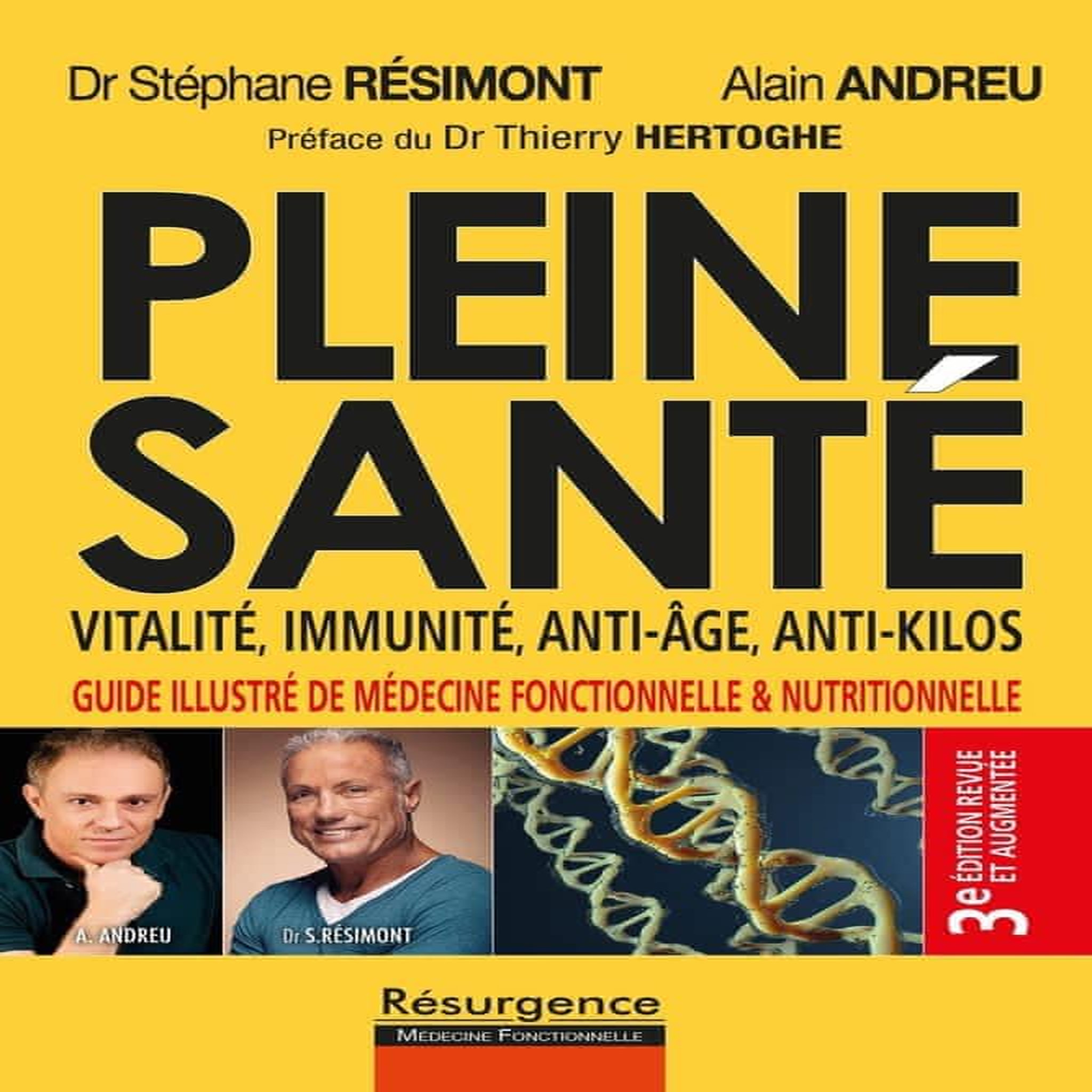 PLEINE SANTE ! VITALITE, IMMUNITE, ANTI-AGE, ANTI-KILOS. GUIDE ILLUSTRE DE LA MEDECINE FONCTIONNELLE ET NUTRITIONNELLE, 3E EDITION REVUE ET AUGMENTEE, Résimont Stéphane