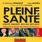 PLEINE SANTE ! VITALITE, IMMUNITE, ANTI-AGE, ANTI-KILOS. GUIDE ILLUSTRE DE LA MEDECINE FONCTIONNELLE ET NUTRITIONNELLE, 3E EDITION REVUE ET AUGMENTEE, Résimont Stéphane