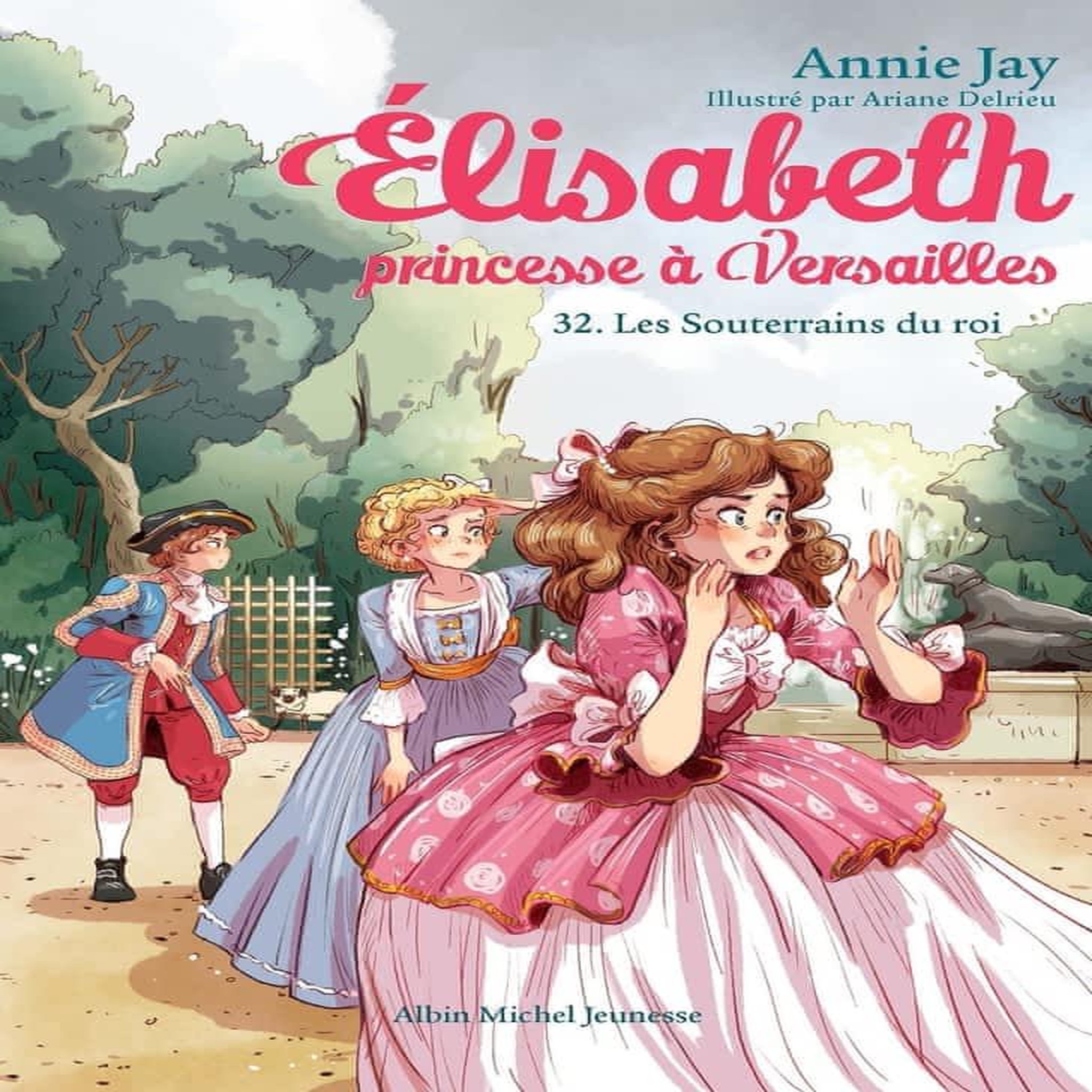 ELISABETH, PRINCESSE A VERSAILLES TOME 32 : LES SOUTERRAINS DU ROI, Jay Annie