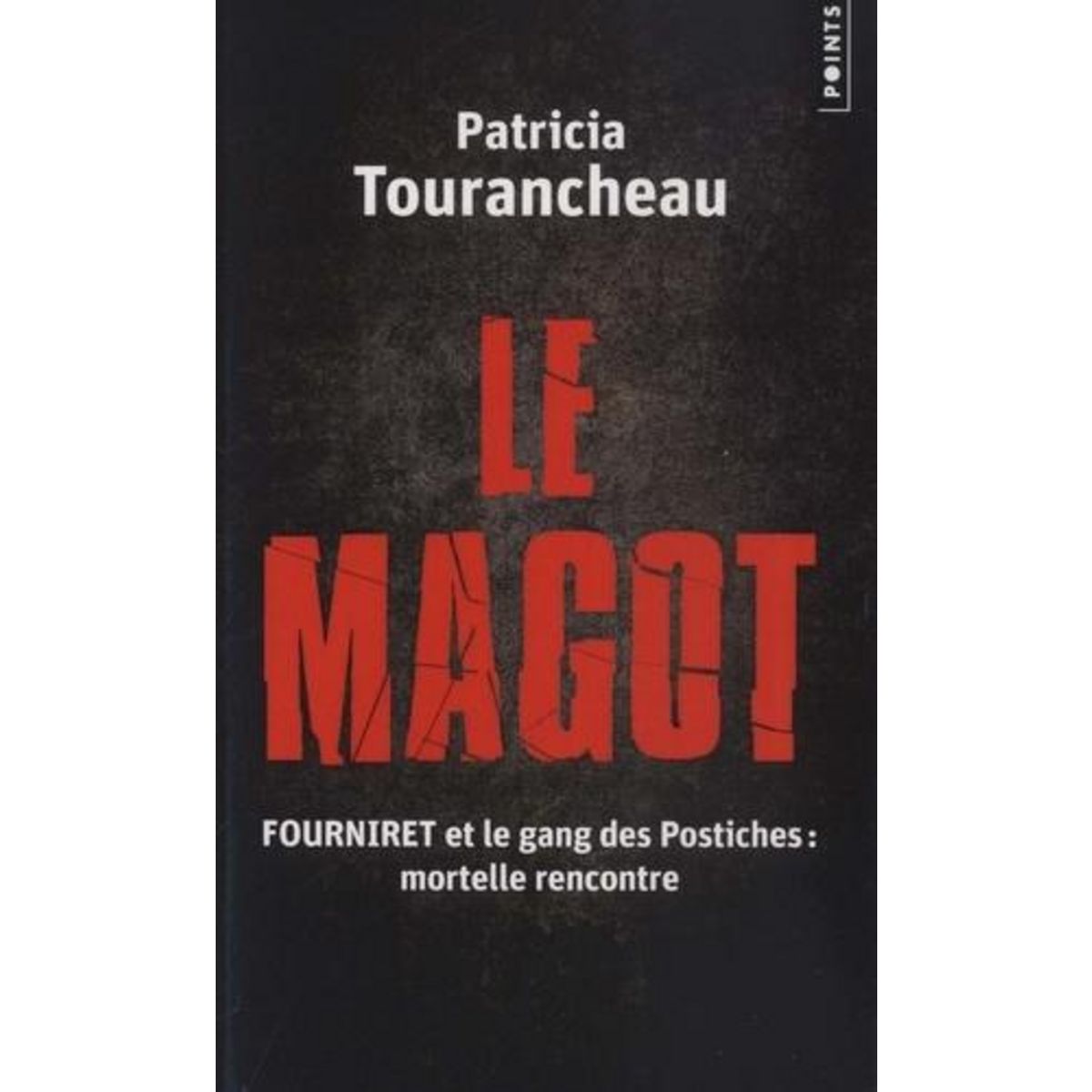 LE MAGOT. FOURNIRET ET LE GANG DES POSTICHES : MORTELLE RENCONTRE, Tourancheau Patricia