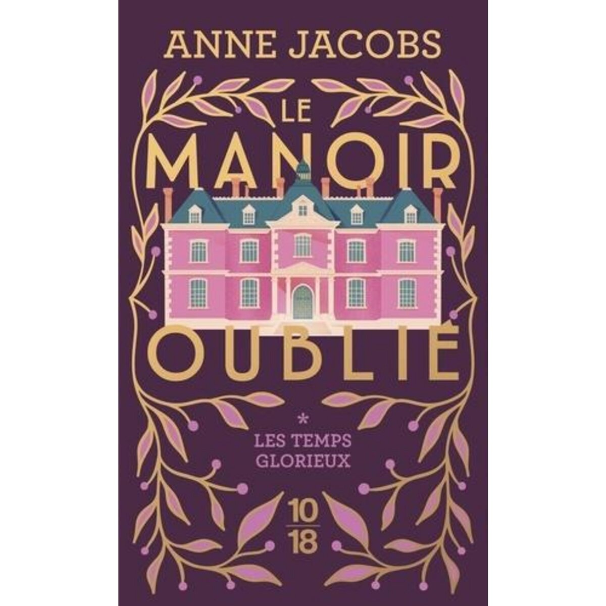LE MANOIR OUBLIE TOME 1 : LES TEMPS GLORIEUX, Jacobs Anne