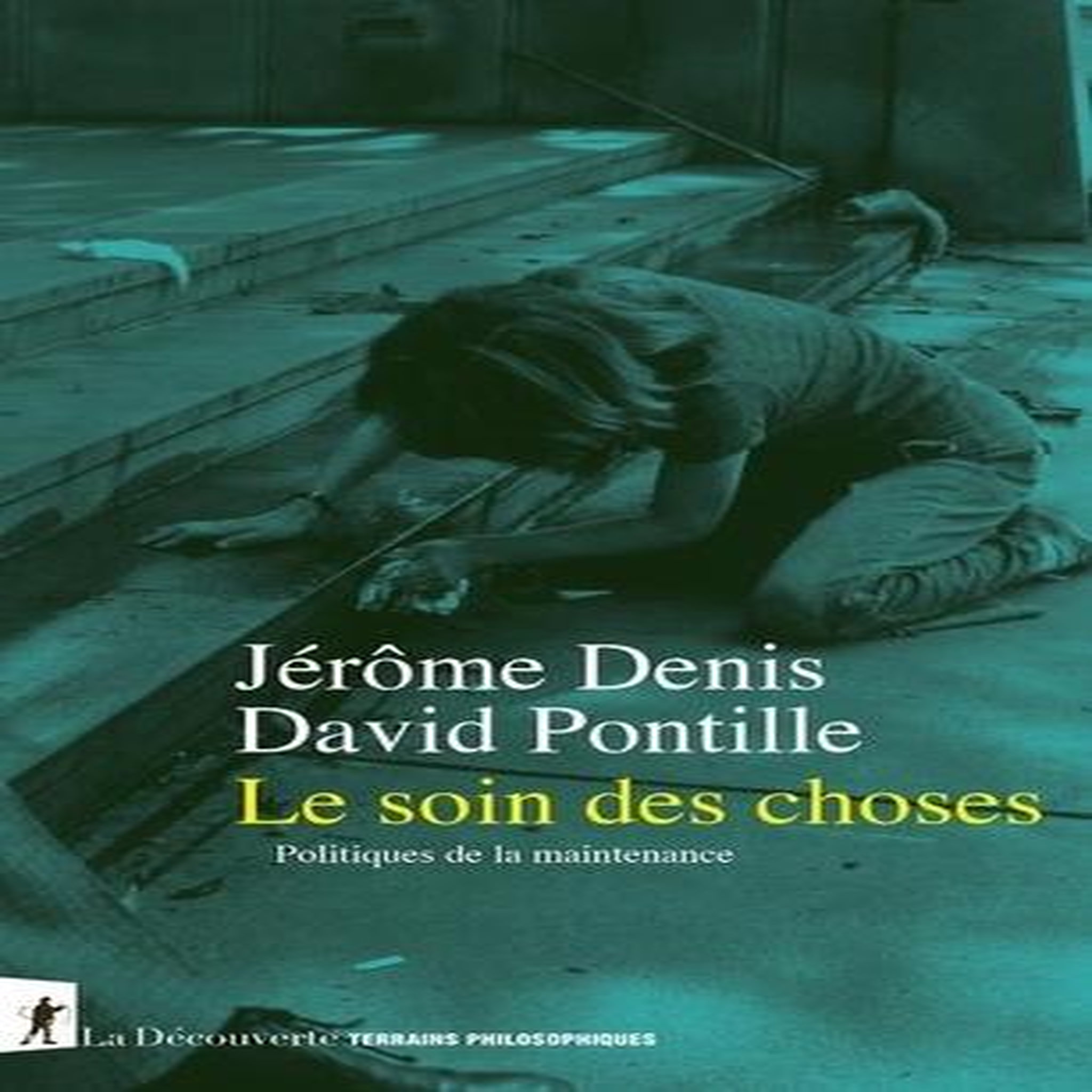 LE SOIN DES CHOSES. POLITIQUES DE LA MAINTENANCE, Denis Jérôme