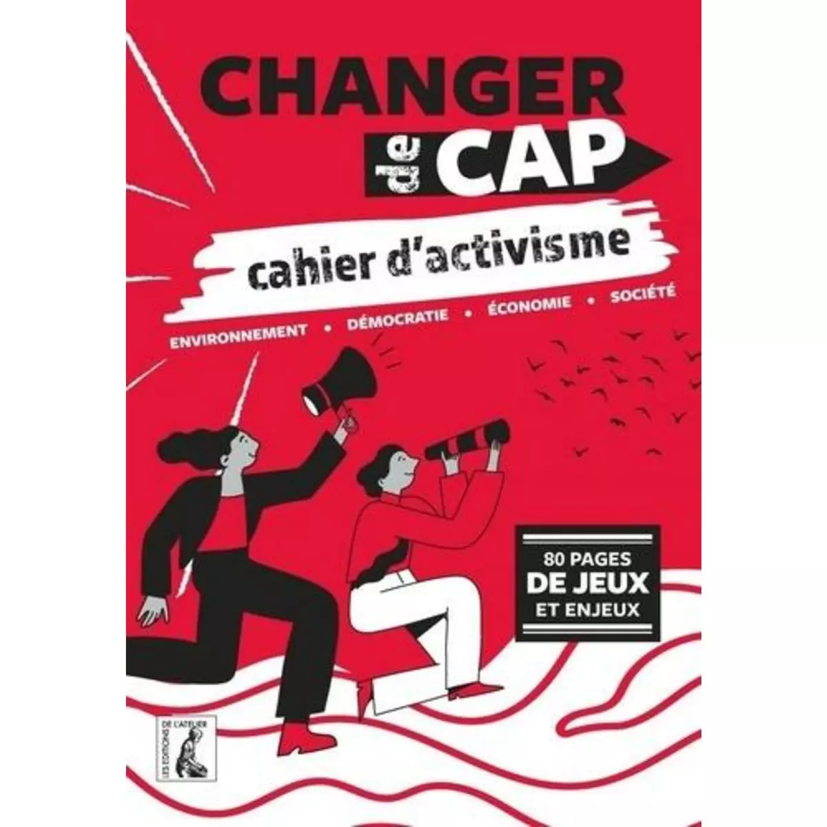  CHANGER DE CAP. CAHIER D'ACTIVISME, Editions de l'Atelier