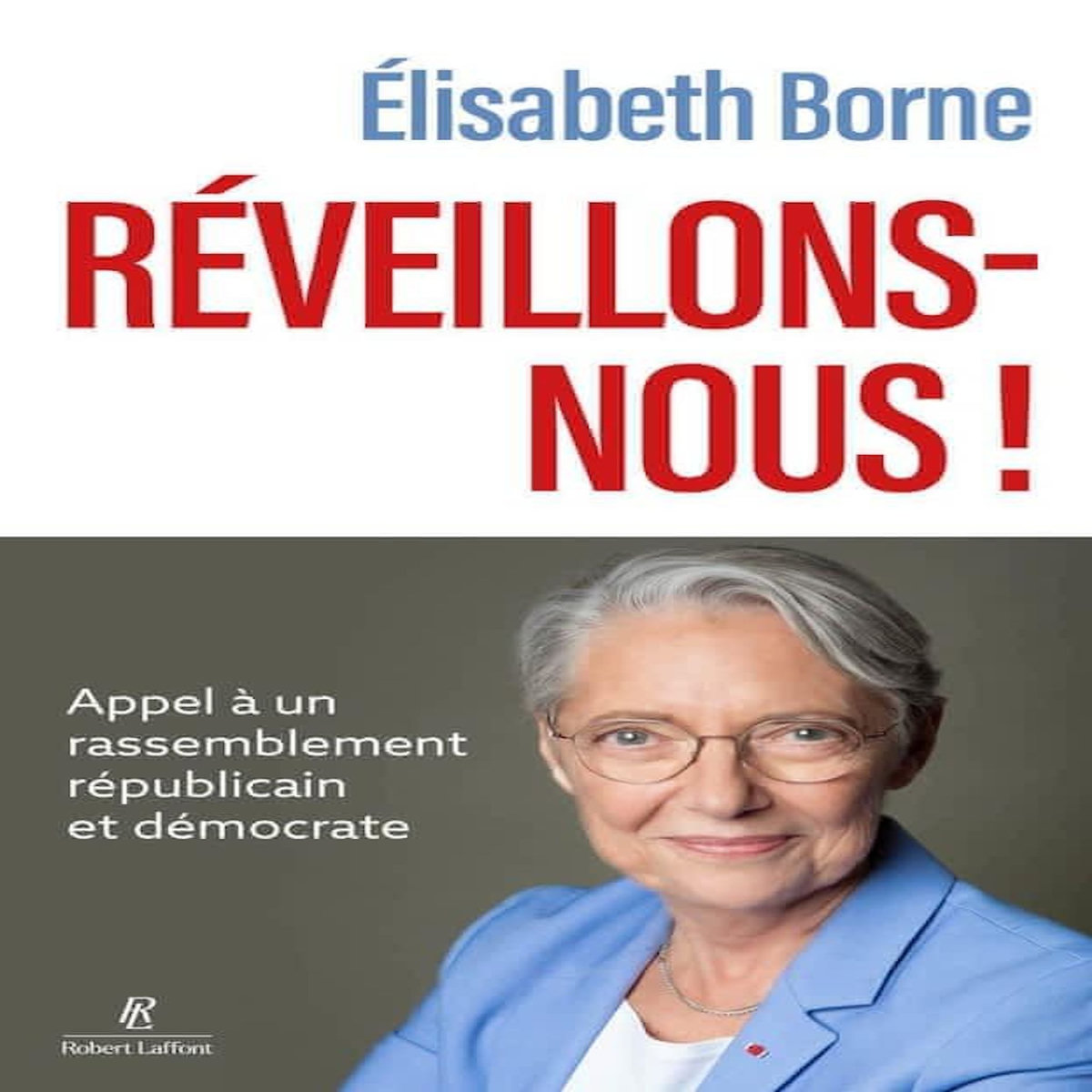 REVEILLONS-NOUS ! APPEL A UN RASSEMBLEMENT REPUBLICAIN ET DEMOCRATE, Borne Elisabeth