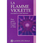 LA FLAMME VIOLETTE. POUR GUERIR LE CORPS, L'ESPRIT ET L'AME, Prophet Elizabeth-Clare