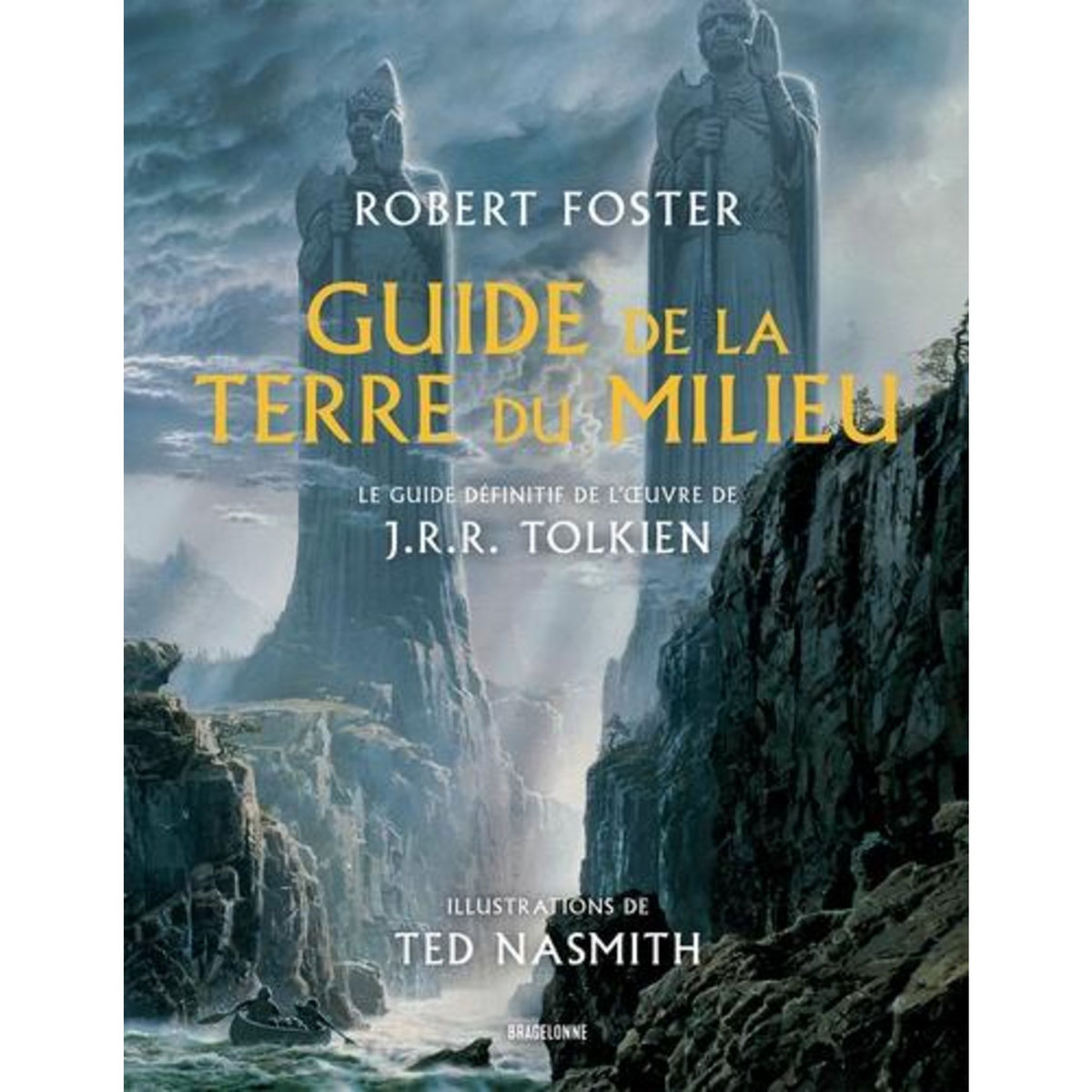 GUIDE DE LA TERRE DU MILIEU. LE GUIDE DEFINITIF DE L'OEUVRE DE J.R.R. TOLKIEN, Foster Robert