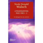 CONVERSATIONS AVEC DIEU. UN DIALOGUE HORS DU COMMUN, TOME 3, Walsch Neale Donald
