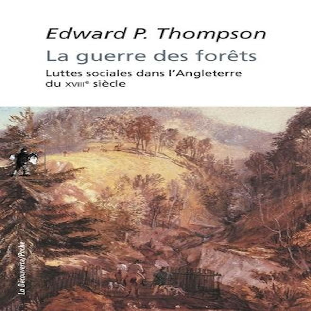 LA GUERRE DES FORETS. LUTTES SOCIALES DANS L'ANGLETERRE DU XVIIIE SIECLE, Thompson Edward Palmer