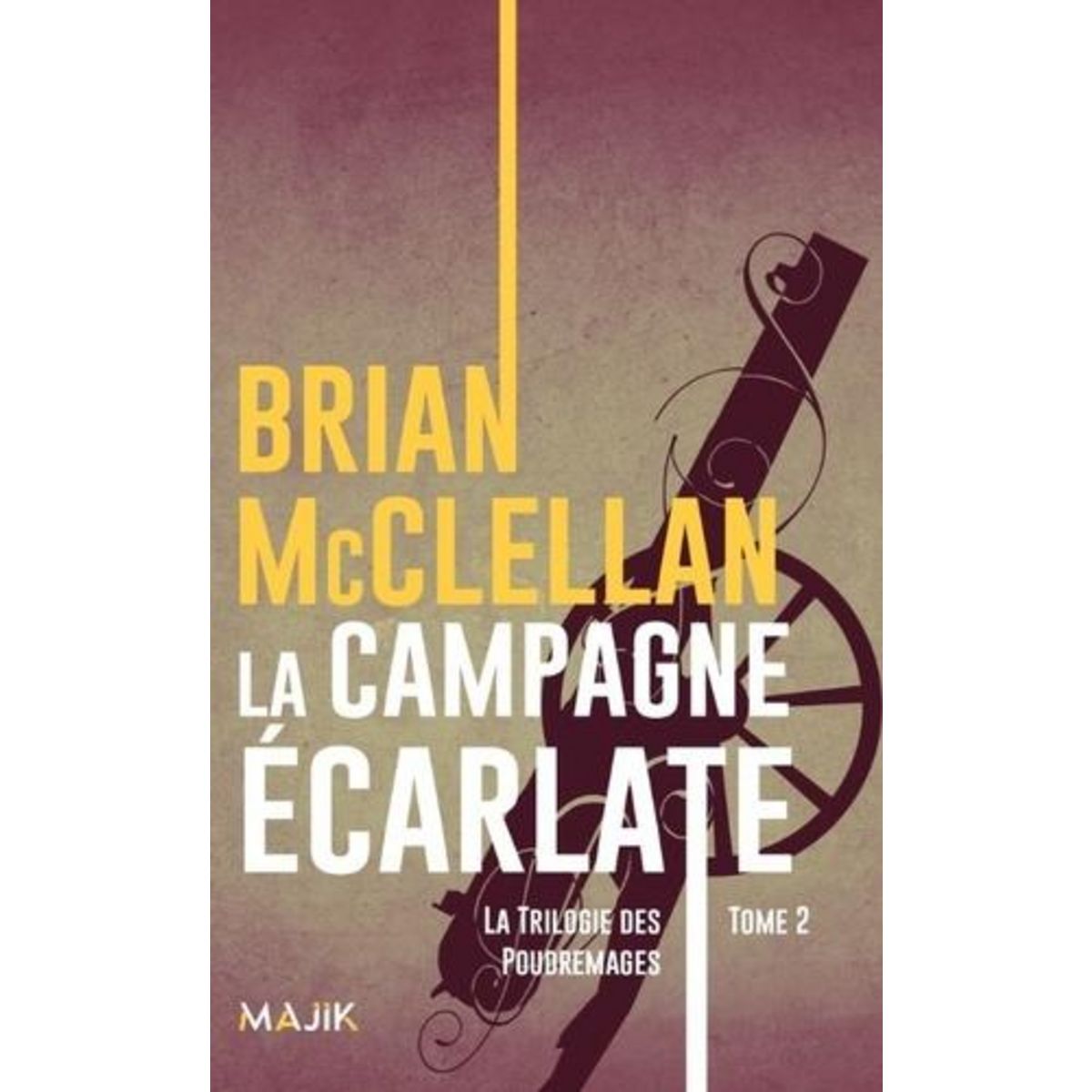LA TRILOGIE DES POUDREMAGES TOME 2 : LA CAMPAGNE ECARLATE, McClellan Brian