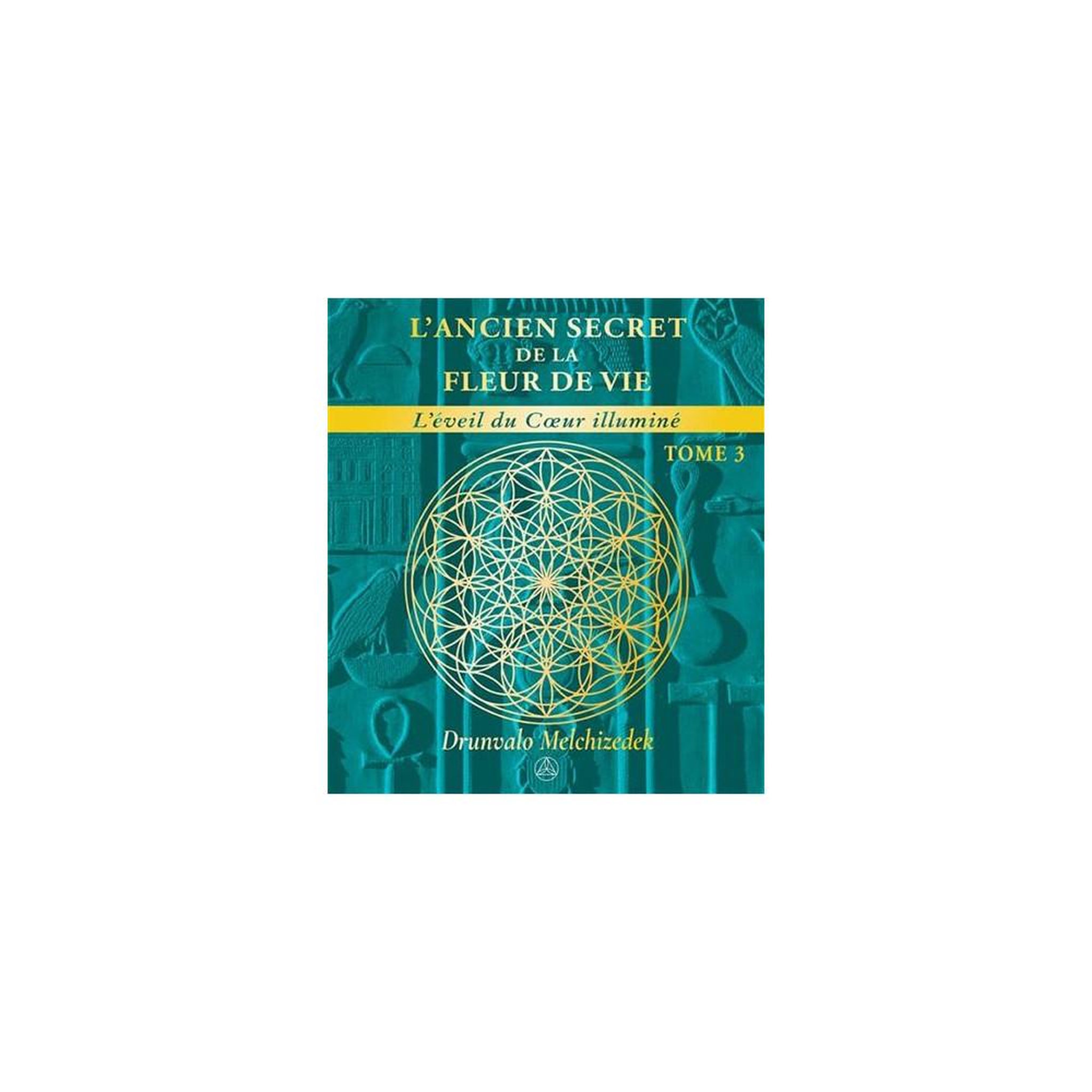 Ariane Publications L'Ancien Secret de la Fleur de Vie Tome 3 - L'Éveil du Cœur illuminé