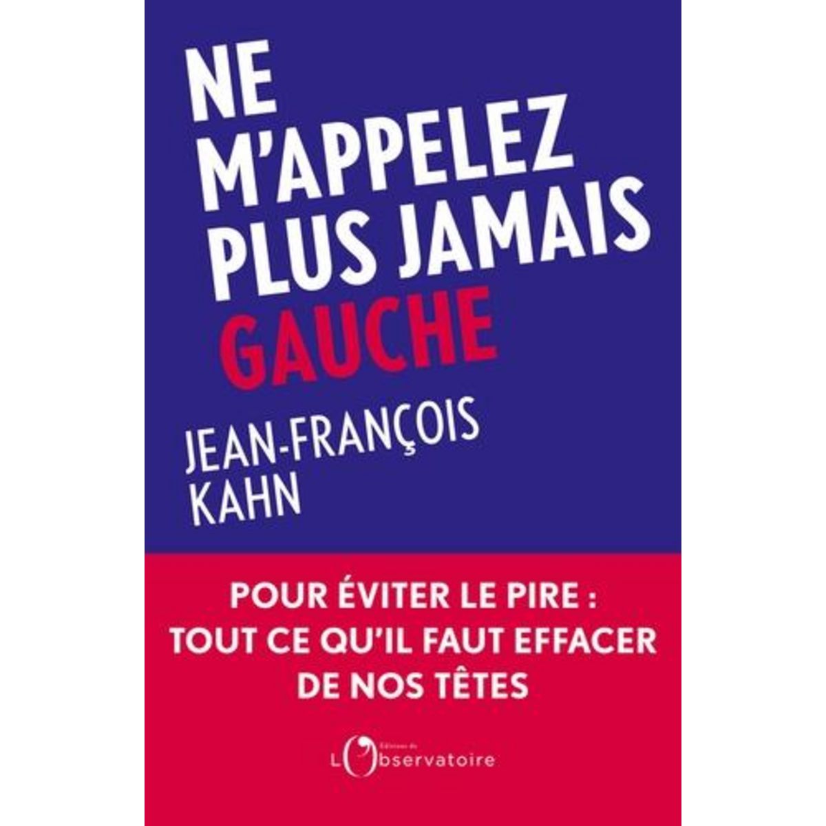 NE M'APPELEZ PLUS JAMAIS GAUCHE, Kahn Jean-François