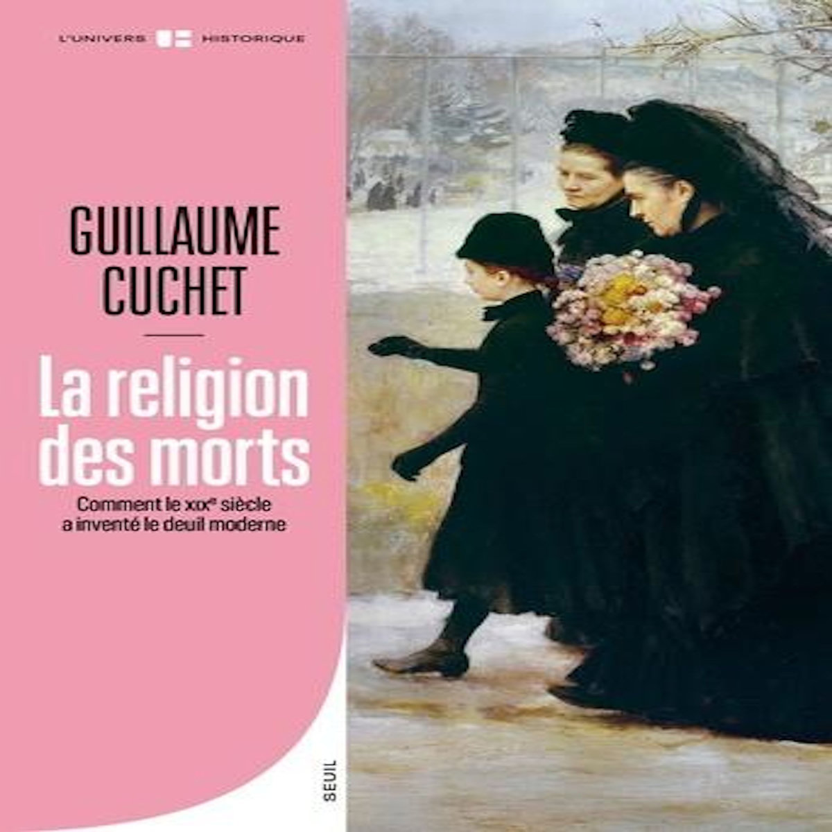 LA RELIGION DES MORTS. COMMENT LE XIXE SIECLE A INVENTE LE DEUIL MODERNE, Cuchet Guillaume