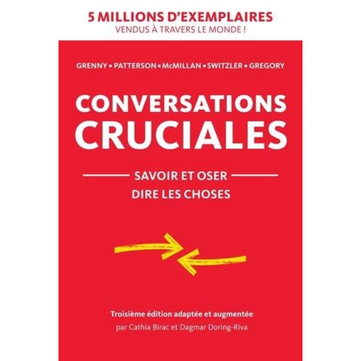 CONVERSATIONS CRUCIALES. SAVOIR ET OSER DIRE LES CHOSES, Grenny Joseph