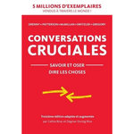 CONVERSATIONS CRUCIALES. SAVOIR ET OSER DIRE LES CHOSES, Grenny Joseph