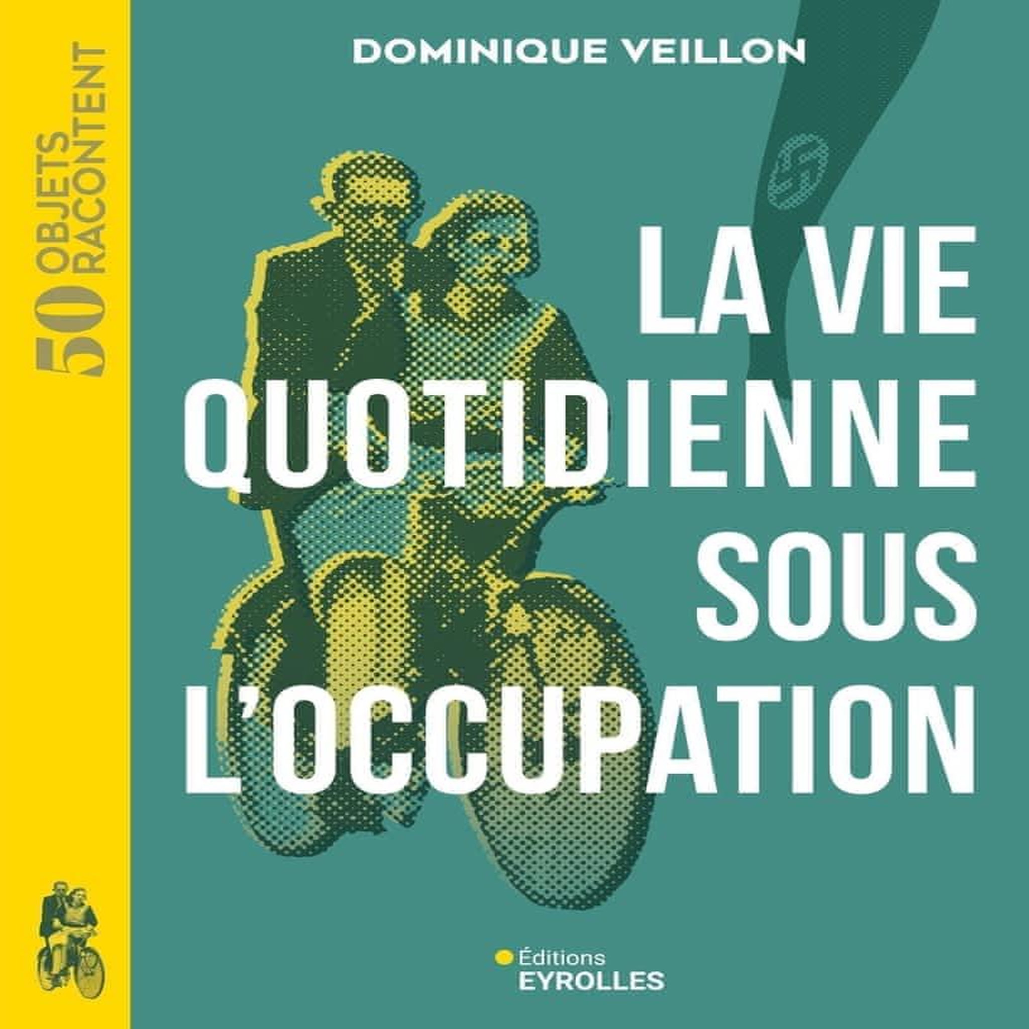 LA VIE QUOTIDIENNE SOUS L'OCCUPATION. 1939-1945, Veillon Dominique
