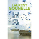 LE JOUR OU J'AI APPRIS A VIVRE, Gounelle Laurent