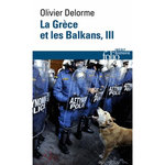 LA GRECE ET LES BALKANS. DU VE SIECLE A NOS JOURS TOME 3, Delorme Olivier