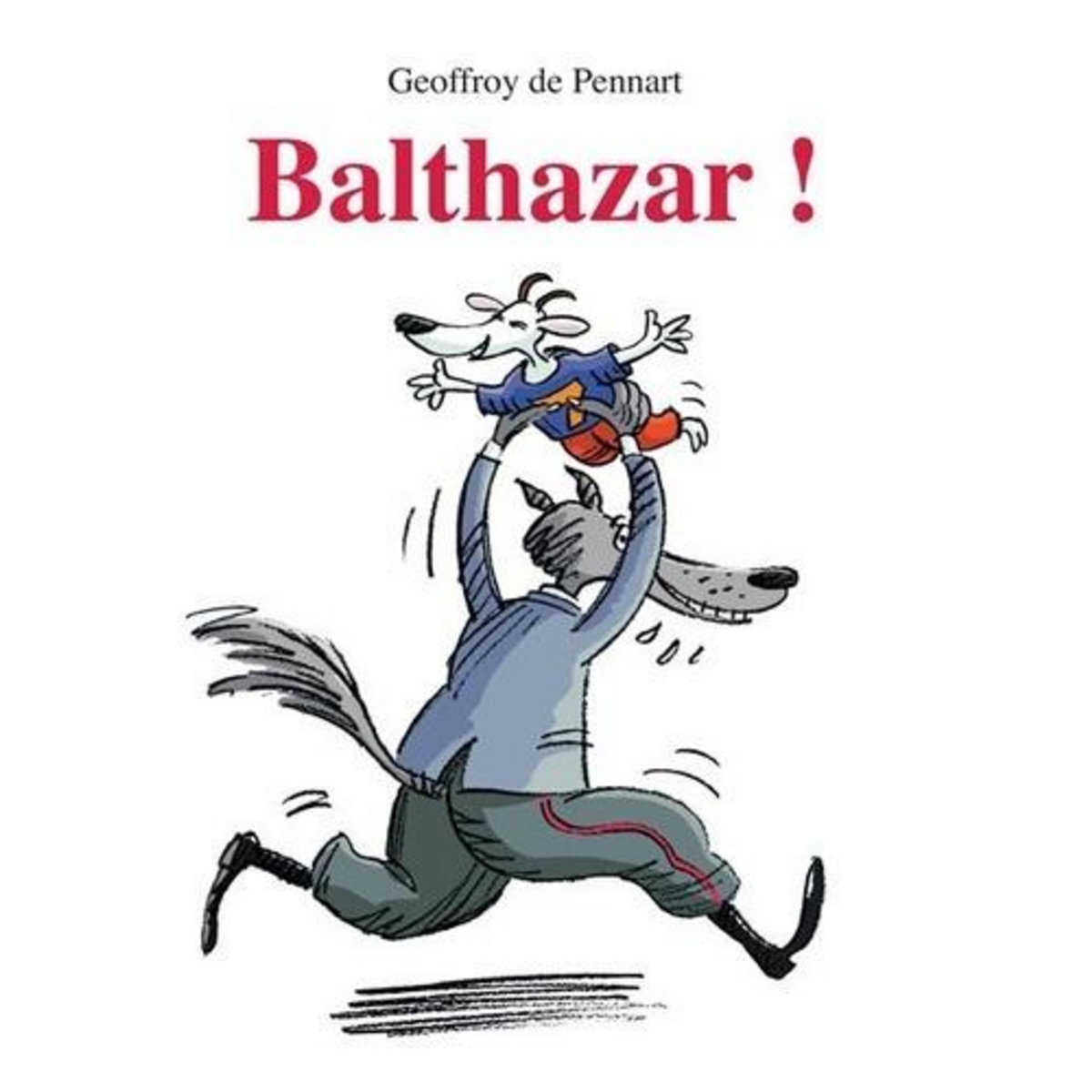 LES LOUPS (IGOR ET CIE) : BALTHAZAR !, Pennart Geoffroy de