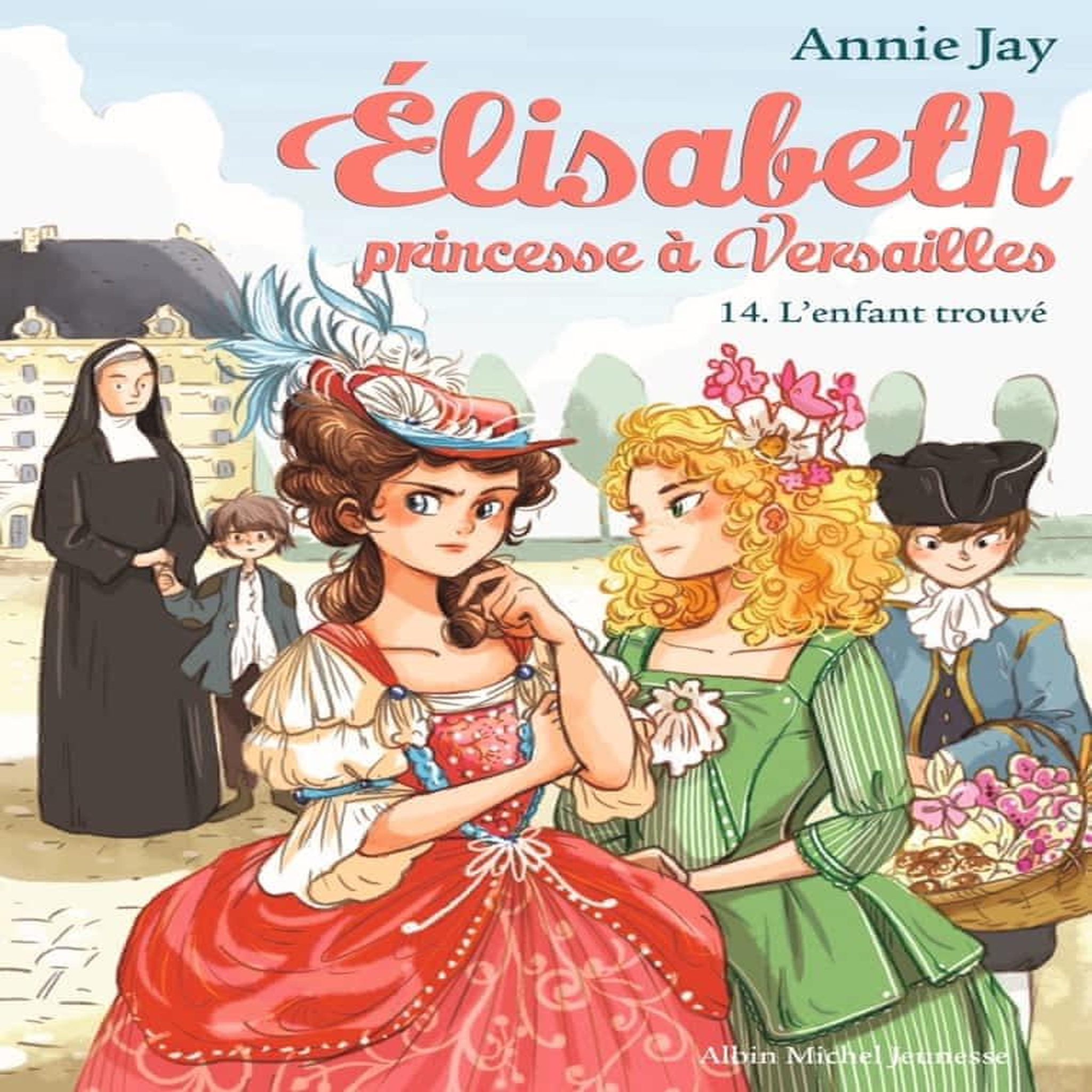 ELISABETH, PRINCESSE A VERSAILLES TOME 14 : L'ENFANT TROUVE, Jay Annie