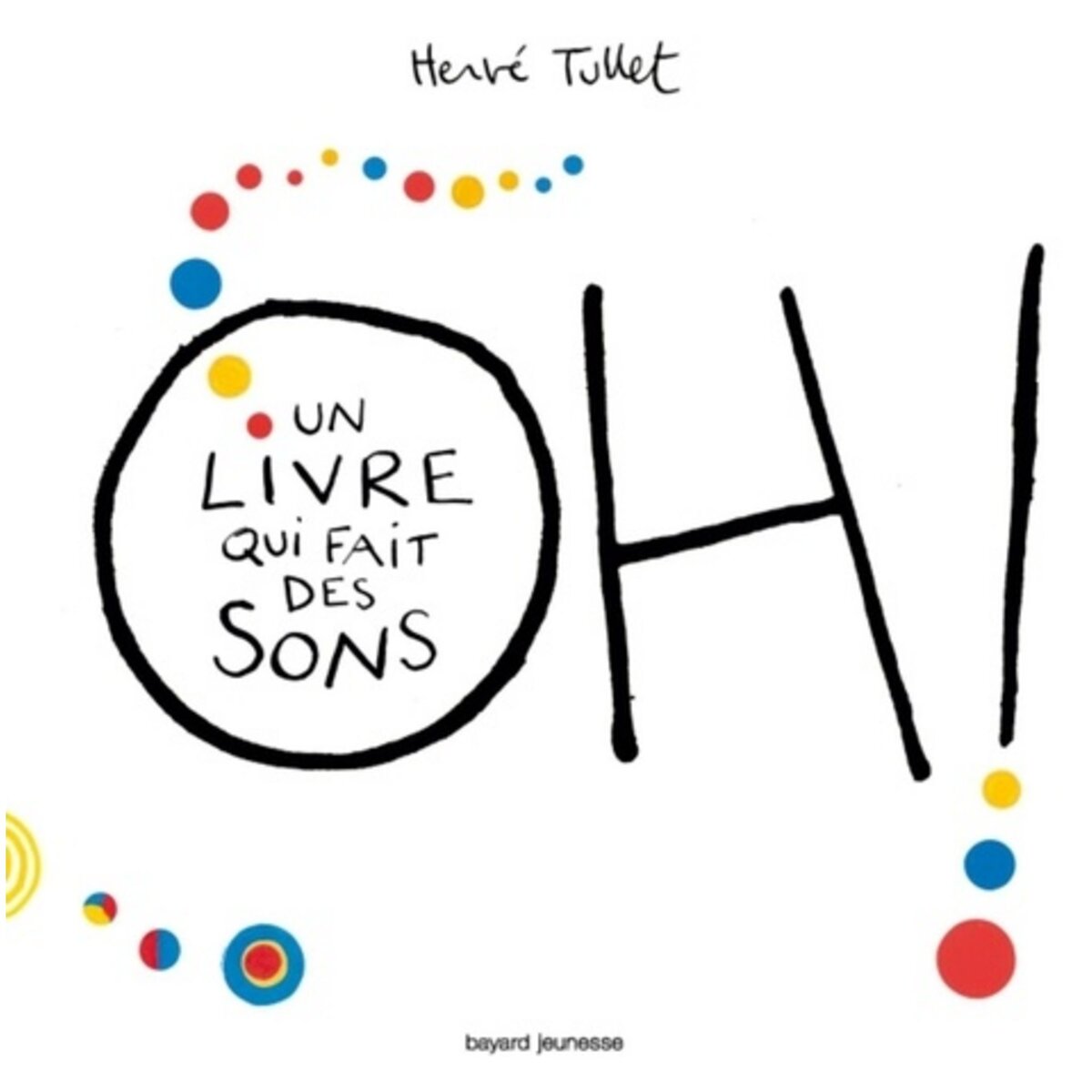 OH ! UN LIVRE QUI FAIT DES SONS, Tullet Hervé
